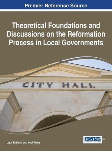 Theoretical Foundations and Discussions on the Reformation Process in Local Governments  by Ugur Sadioglu at Abbey's Bookshop, 