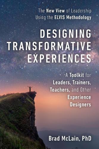 Designing Transformative Experiences: A Toolkit for Leaders, Trainers, Teachers, and other Experience Designers  by Brad Mclain at Abbey's Bookshop, 
