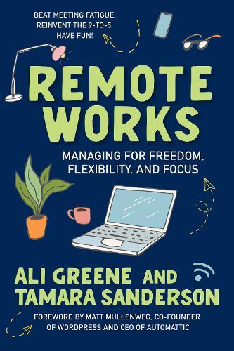 Remote Works: Managing for Freedom, Flexibility, and Focus  by Ali Greene at Abbey's Bookshop, 