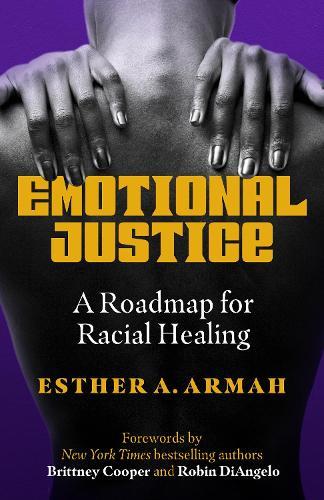 Emotional Justice: A Roadmap for Racial Healing   by Esther A. Armah at Abbey's Bookshop, 