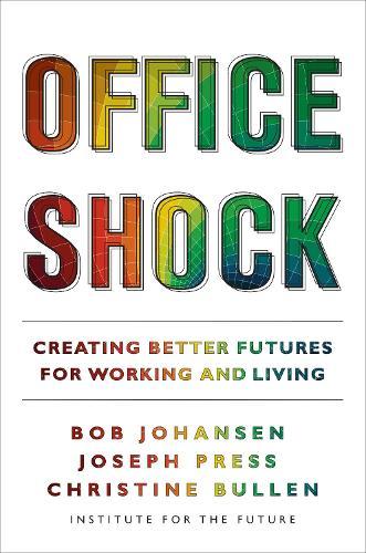 Office Shock: Creating Better Futures for Working and Living  by Bob Johansen at Abbey's Bookshop, 