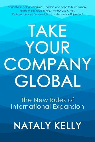 Take Your Company Global: The New Rules of International Expansion  by Nataly Kelly at Abbey's Bookshop, 