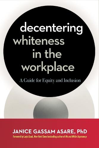 Decentering Whiteness in the Workplace: A Guide for Equity and Inclusion  by Janice Gassam Asare at Abbey's Bookshop, 