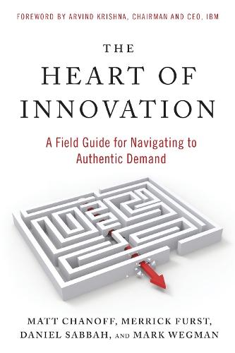 The Heart of Innovation: A Field Guide for Navigating to Authentic Demand  by Matt Chanoff at Abbey's Bookshop, 