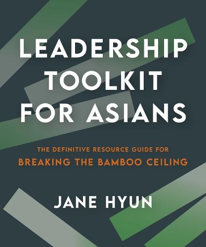 Leadership Toolkit for Asians: The Definitive Resource Guide for Breaking the Bamboo Ceiling  by Jane Hyun at Abbey's Bookshop, 