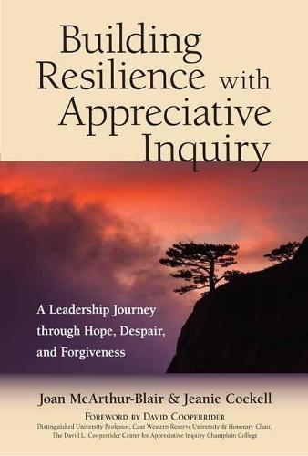 Building Resilience with Appreciative Inquiry: A Leadership Journey through Hope, Despair, and Forgiveness  by Joan Mcarthur-Blair at Abbey's Bookshop, 
