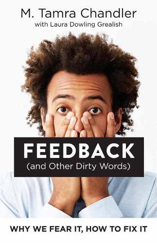 Feedback (and Other Dirty Words): Why We Fear It, How to Fix It  by M. Tamra Chandler at Abbey's Bookshop, 