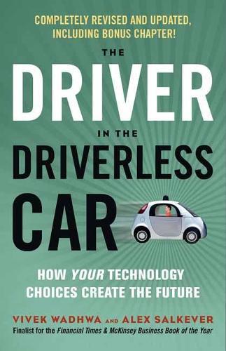 Driver in the Driverless Car: How Your Technology Choices Create the Future  by Vivek Wadhwa at Abbey's Bookshop, 