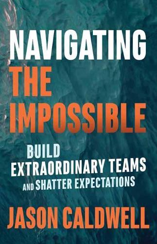 Navigating the Impossible: Learning When to Push, When to Rest, and When to Quit  by Jason Caldwell at Abbey's Bookshop, 