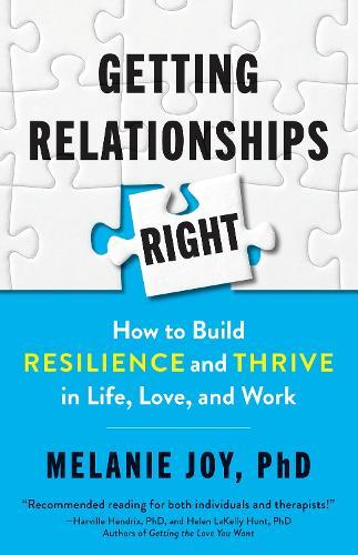 Getting Relationships Right: How to Build Resilience and Thrive in Life, Love, and Work  by Melanie Phd Joy at Abbey's Bookshop, 