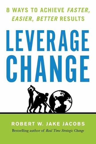 Leverage Change: 8 Ways to Achieve Faster, Easier, Better Results  by Robert W. Jake Jacobs at Abbey's Bookshop, 
