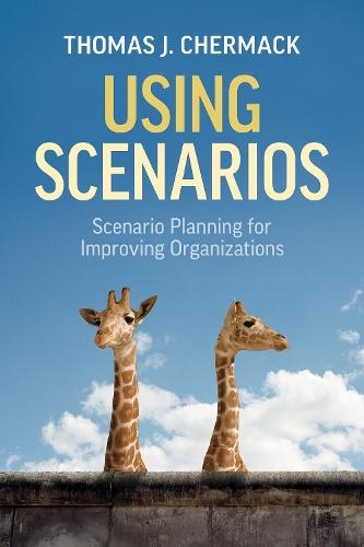 Using Scenarios: Scenario Planning for Improving Organizations  by Thomas J. Chermack at Abbey's Bookshop, 