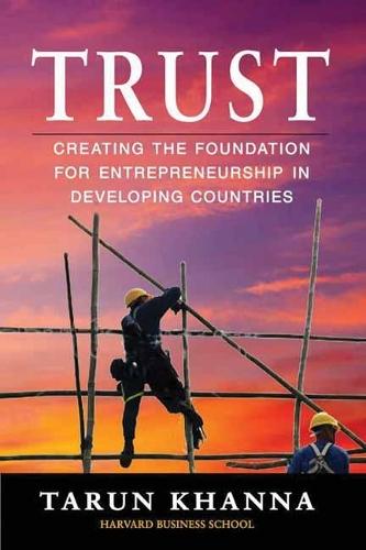Trust: Creating the Foundation for Entrepreneurship in Developing Countries  by Tarun Khanna at Abbey's Bookshop, 