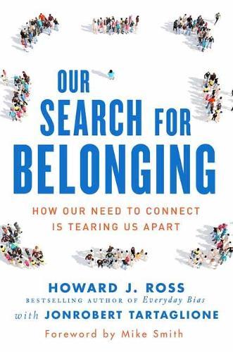 Our Search for Belonging: How Our Need to Connect Is Tearing Us Apart  by Howard J. Ross at Abbey's Bookshop, 