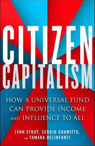 Citizen Capitalism: How a Universal Fund Can Provide Influence and Income to All  by Lynn Stout at Abbey's Bookshop, 