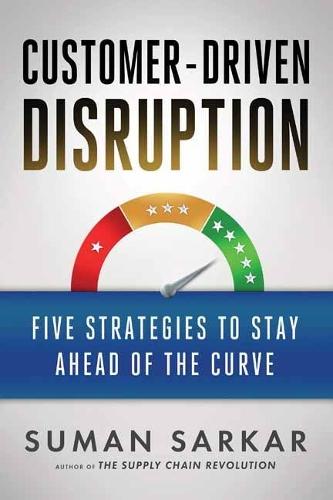 Customer-Driven Disruption: Five Strategies to Stay Ahead of the Curve  by Suman Sakar at Abbey's Bookshop, 