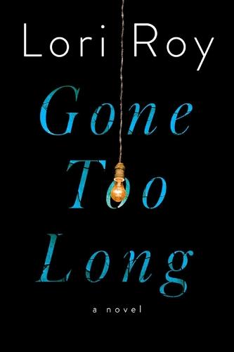 Gone Too Long: A Novel  by Lori Roy at Abbey's Bookshop, 