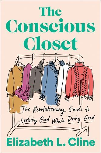 The Conscious Closet: The Revolutionary Guide to Looking Good While Doing Good  by Elizabeth L. Cline at Abbey's Bookshop, 