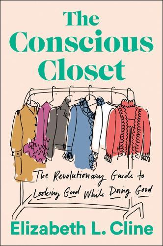 The Conscious Closet: The Revolutionary Guide to Looking Good While Doing Good  by Elizabeth L. Cline at Abbey's Bookshop, 