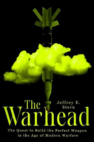 The Warhead: The Quest to Build the Perfect Weapon in the Age of Modern Warfare