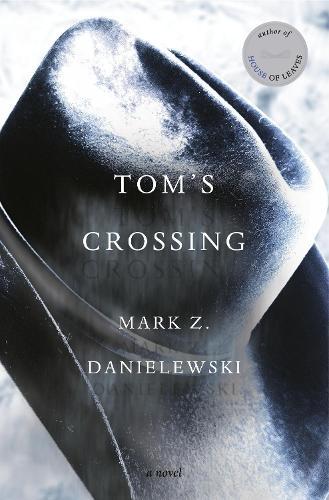 Tom's Crossing: A Novel  by Mark Z. Danielewski at Abbey's Bookshop, 