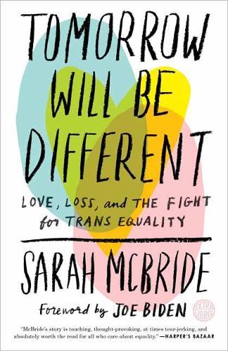 Tomorrow Will Be Different: Love, Loss, and the Fight for Trans Equality  by Sarah McBride at Abbey's Bookshop, 