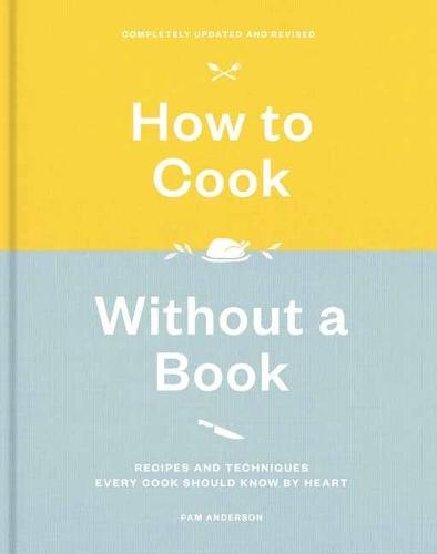 How to Cook Without a Book: Recipes and Techniques Every Cook Should Know by Heart  by Pam Anderson at Abbey's Bookshop, 