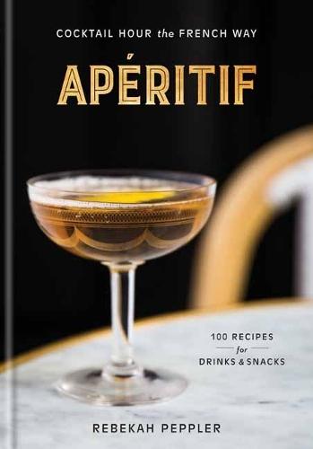 Apéritif: Cocktail Hour the French Way  by Rebekah Peppler at Abbey's Bookshop, 