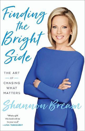 Finding the Bright Side: The Art of Chasing What Matters  by Shannon Bream at Abbey's Bookshop, 