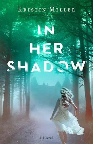 In Her Shadow: A Novel  by Kristin Miller at Abbey's Bookshop, 