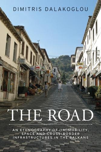 The Road: An Ethnography of (Im)Mobility, Space, and Cross-Border Infrastructures in the Balkans  by Dimitris Dalakoglou at Abbey's Bookshop, 