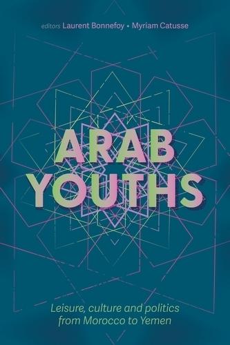 Arab Youths: Leisure, Culture and Politics from Morocco to Yemen  by Laurent Bonnefoy at Abbey's Bookshop, 