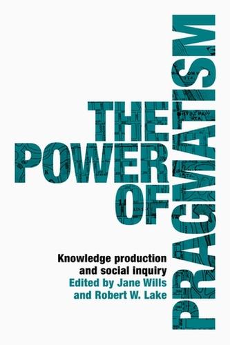 The Power of Pragmatism: Knowledge Production and Social Inquiry  by Jane Wills at Abbey's Bookshop, 