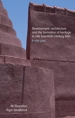Development, Architecture, and the Formation of Heritage in Late Twentieth-Century Iran: A Vital Past  by Ali Mozaffari at Abbey's Bookshop, 