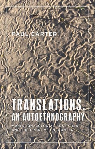 Translations, an Autoethnography: Migration, Colonial Australia and the Creative Encounter  by Paul Carter at Abbey's Bookshop, 