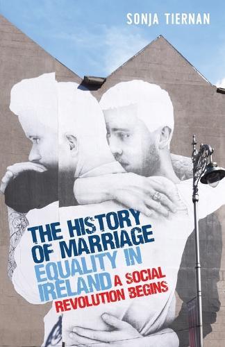 The History of Marriage Equality in Ireland: A Social Revolution Begins  by Sonja Tiernan at Abbey's Bookshop, 