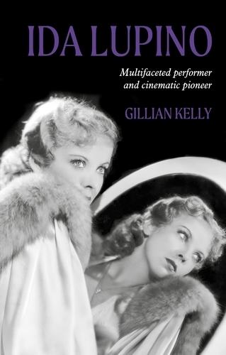 Ida Lupino: Multifaceted Performer and Cinematic Pioneer  by Gillian Kelly at Abbey's Bookshop, 