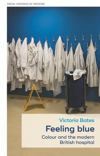 Feeling Blue: Colour and the Modern British Hospital  by Victoria Bates at Abbey's Bookshop, 