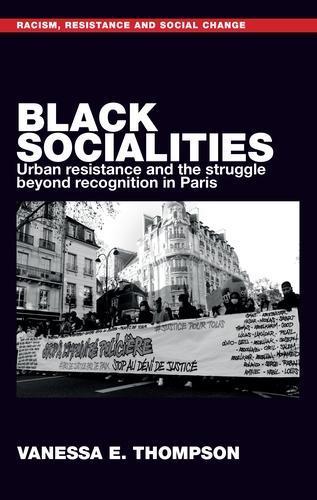 Black socialities: Urban resistance and the struggle beyond recognition in Paris  by Vanessa Eileen Thompson at Abbey's Bookshop, 