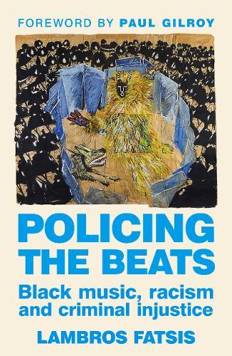 Policing the beats: Black music, racism and criminal injustice  by Lambros Fatsis at Abbey's Bookshop, 