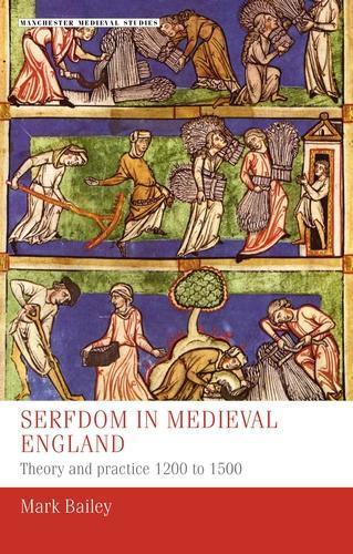 Serfdom in Medieval England: Theory and Practice 1200 to 1500