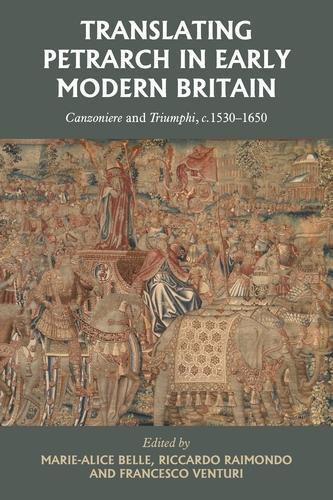 Translating Petrarch in Early Modern Britain: Canzoniere and Triumphi, c. 1530–1650  by Marie-Alice Belle at Abbey's Bookshop, 