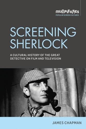Screening Sherlock: A Cultural History of the Great Detective on Film and Television  by James Chapman at Abbey's Bookshop, 