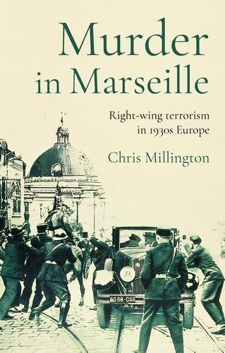 Murder in Marseille: Right-Wing Terrorism in 1930s Europe  by Chris Millington at Abbey's Bookshop, 