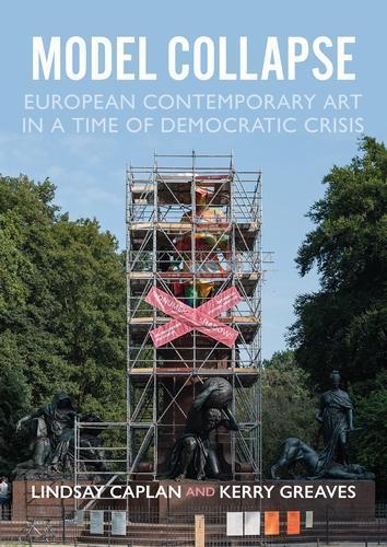 Model Collapse: European Contemporary Art in a Time of Democratic Crisis  by Lindsay Caplan at Abbey's Bookshop, 