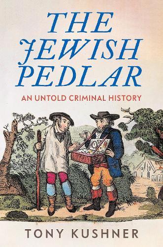 The Jewish Pedlar: An Untold Criminal History  by Tony Kushner at Abbey's Bookshop, 