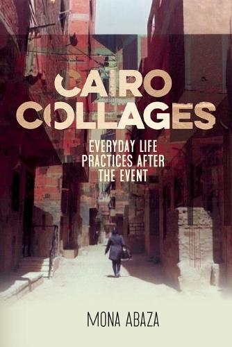 Cairo collages: Everyday life practices after the event  by Mona Abaza at Abbey's Bookshop, 