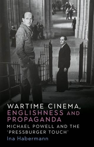 Wartime Cinema, Englishness and Propaganda: Michael Powell and the ‘Pressburger Touch’  by Ina Habermann at Abbey's Bookshop, 