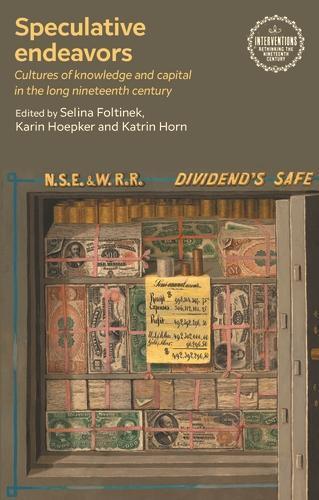 Speculative Endeavors: Cultures of Knowledge and Capital in the Long Nineteenth Century  by Selina Foltinek at Abbey's Bookshop, 