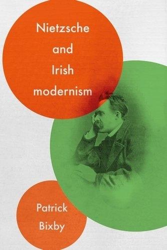 Nietzsche and Irish Modernism  by Patrick Bixby at Abbey's Bookshop, 
